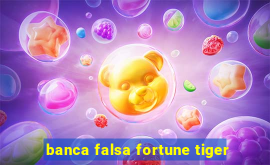 banca falsa fortune tiger